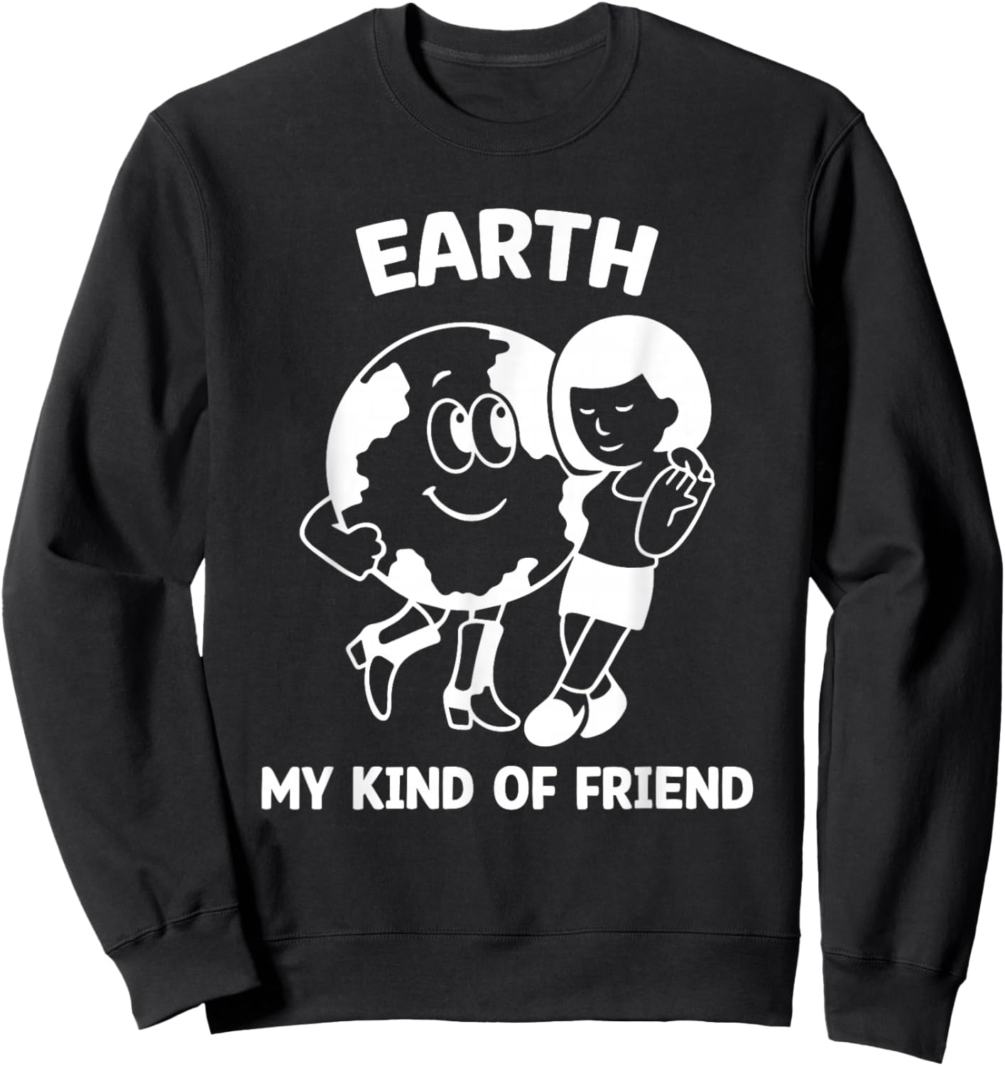 Earth My Kind of Friend Shirt, Earth Day Environment Sweatshirt - Sweatshirt | Black