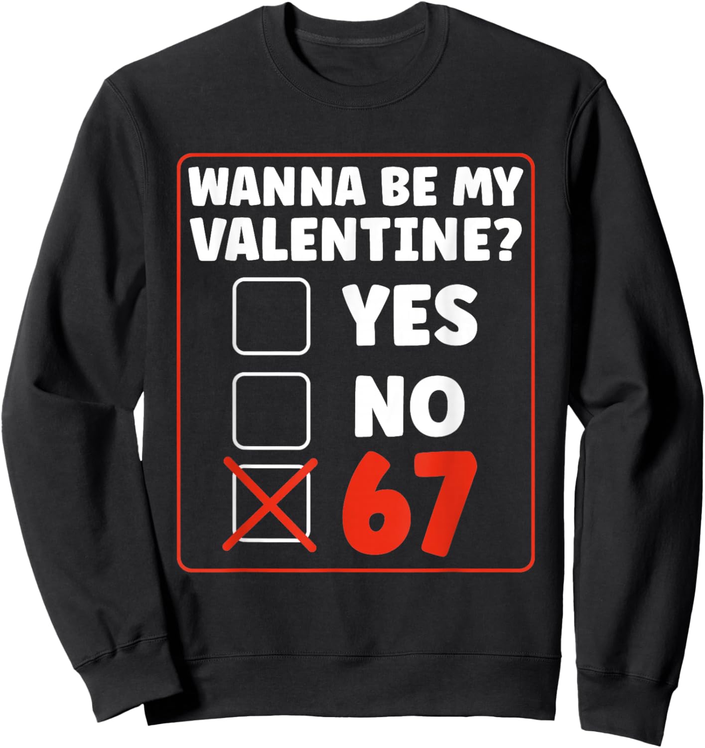 Wanna Be My Valentine 67 Six Seven Gen Alpha Valentines Day Sweatshirt - Sweatshirt | Black