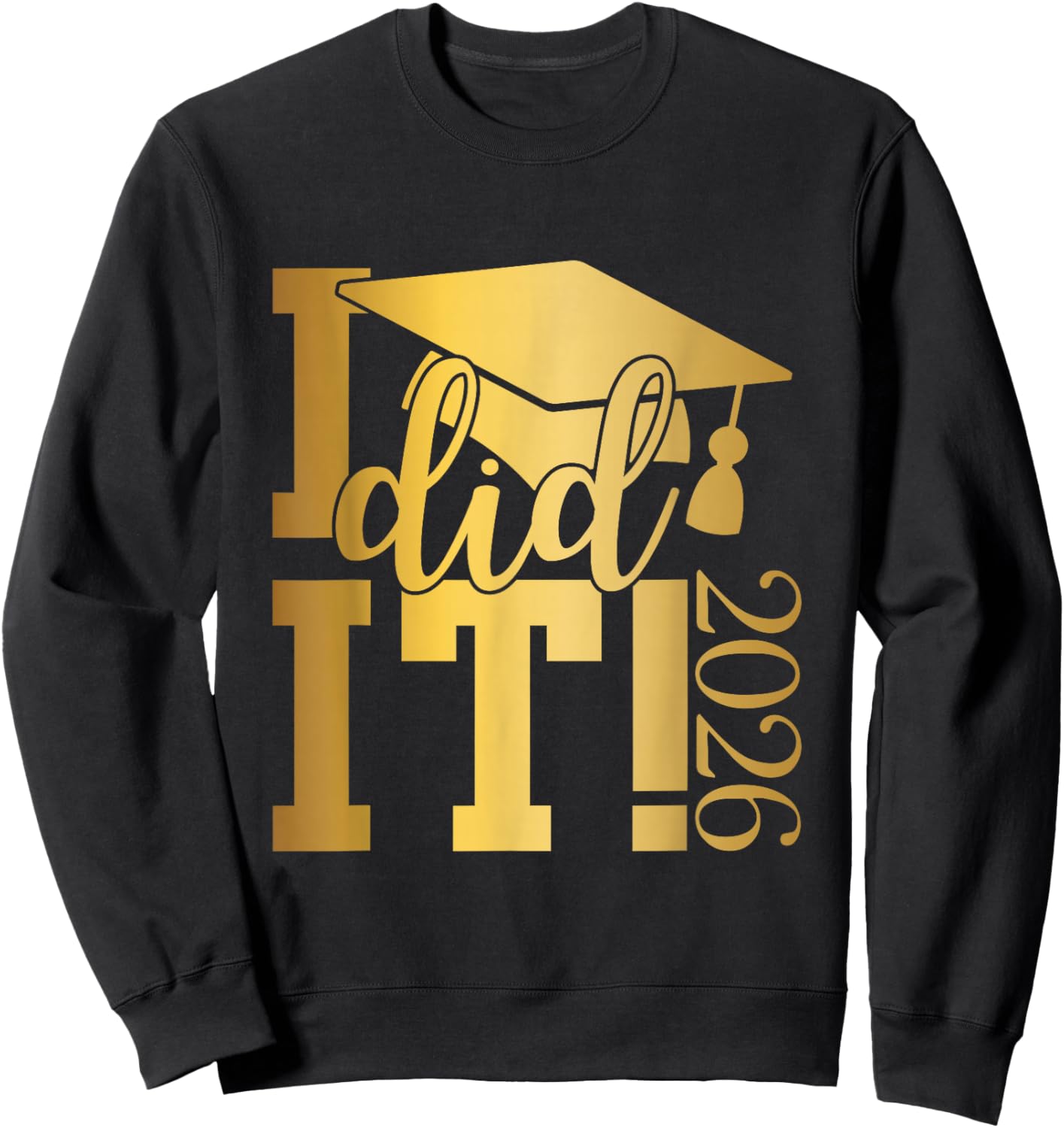 I Did It Graduation 2026 Graduate Class of 2025 Senior 26 Sweatshirt - Sweatshirt | Black