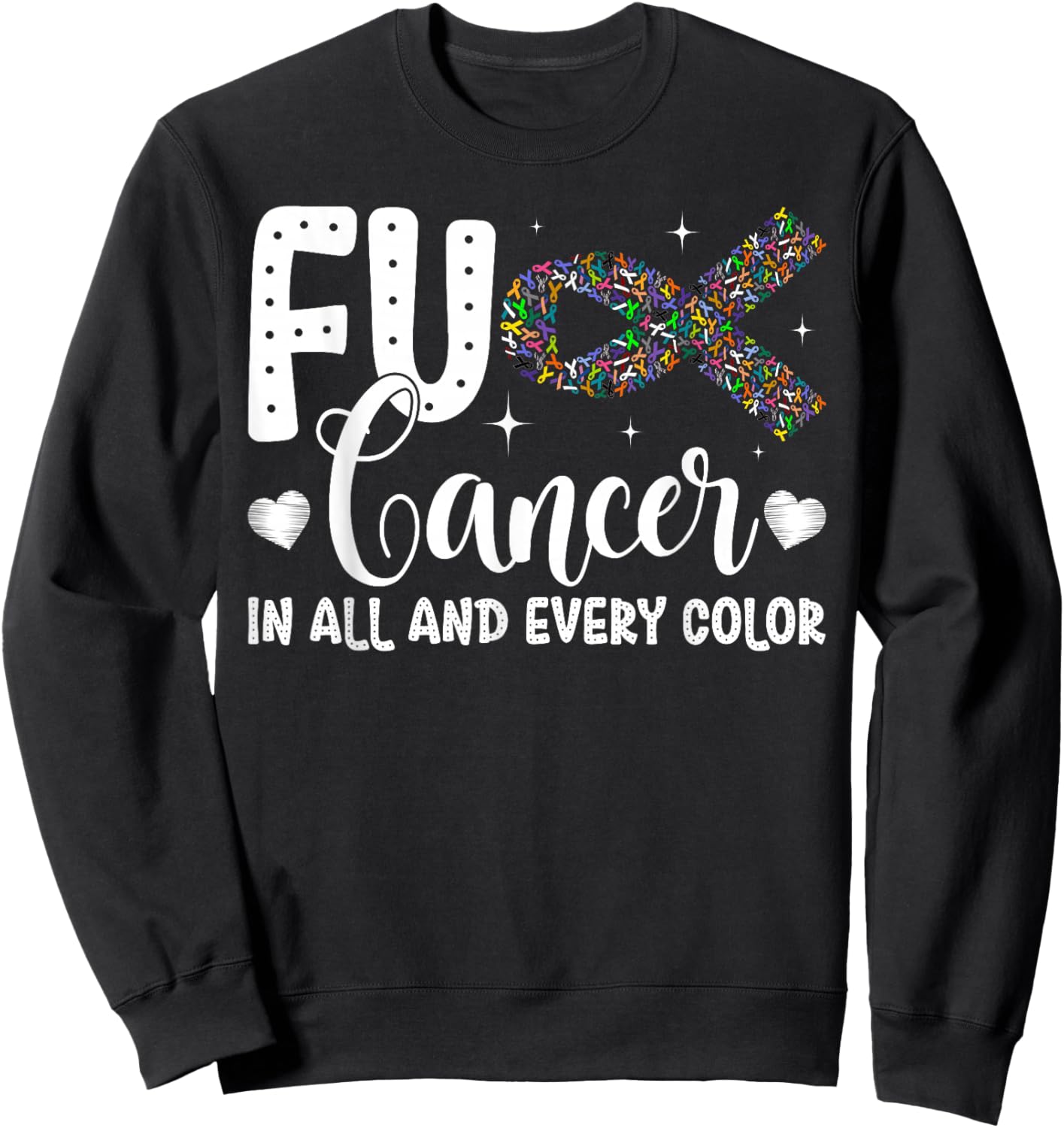 Fuck Cancer in All and Every Color Cancer Awareness Ribbons Sweatshirt - Sweatshirt | Black