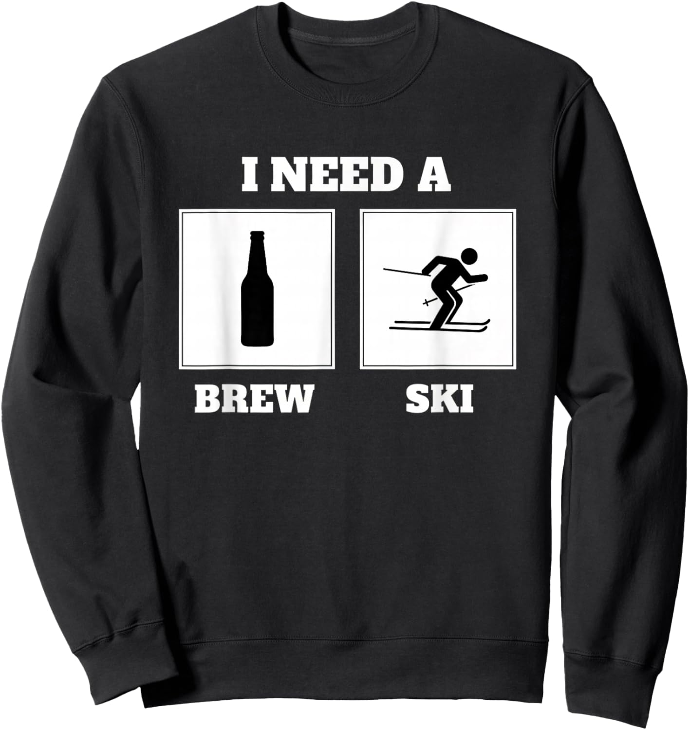 I Need A Brew Ski Funny Beer Skiing Saying Alcohol Humor Sweatshirt - Sweatshirt | Black