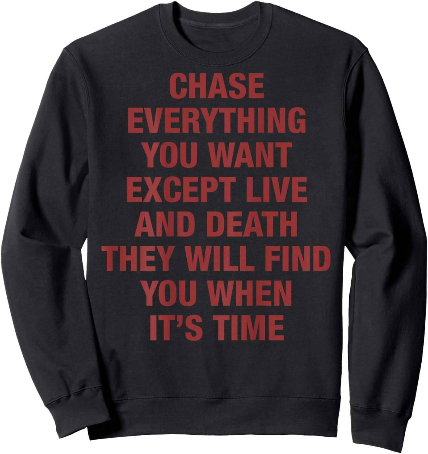 Chase Everything You Want Except Love and Death (on Back) Sweatshirt - Sweatshirt | Black