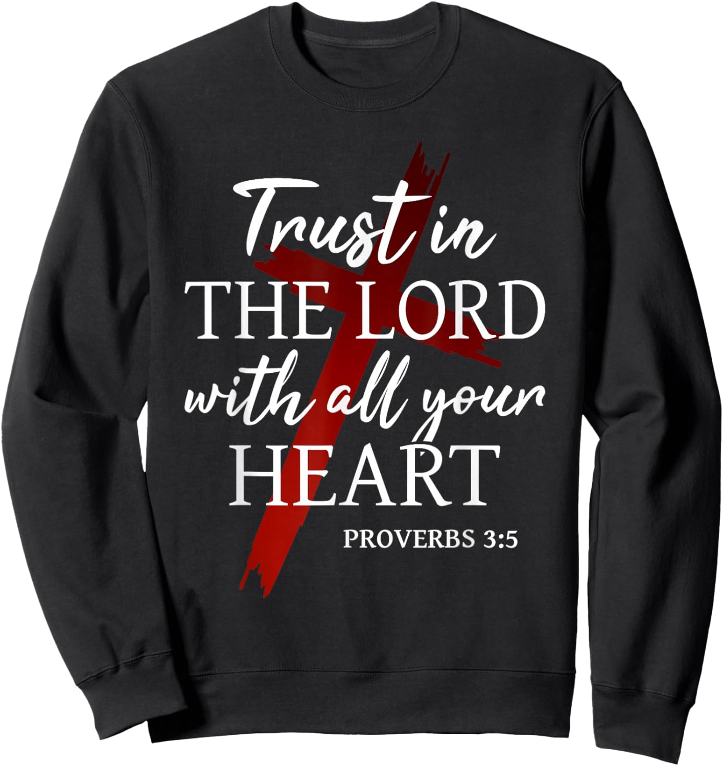 Christian Trust in The Lord God Faith Cross Proverbs 3:5 Sweatshirt - Sweatshirt | Black
