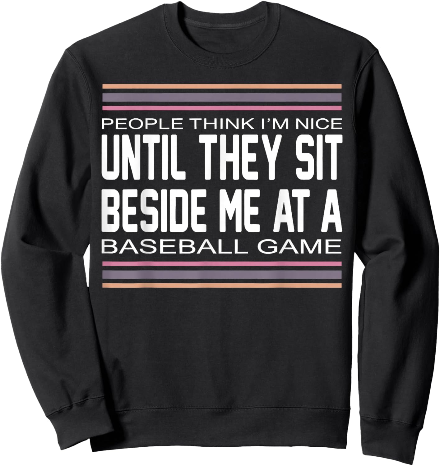 People Think I M Nice Until They Sit Beside Me at A Baseball Sweatshirt - Sweatshirt | Black