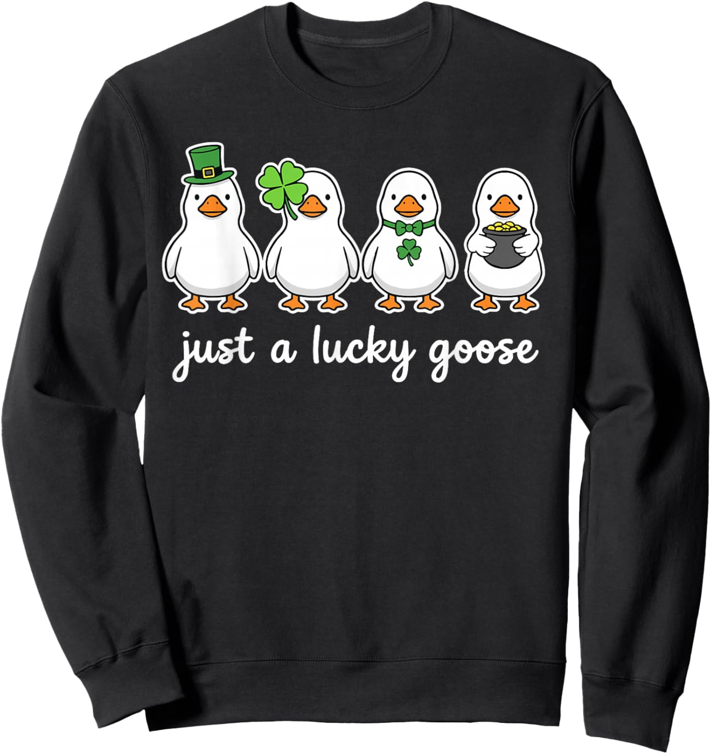 St Patricks Day Goose Outfit, Funny Just A Lucky Goose Sweatshirt - Sweatshirt | Black