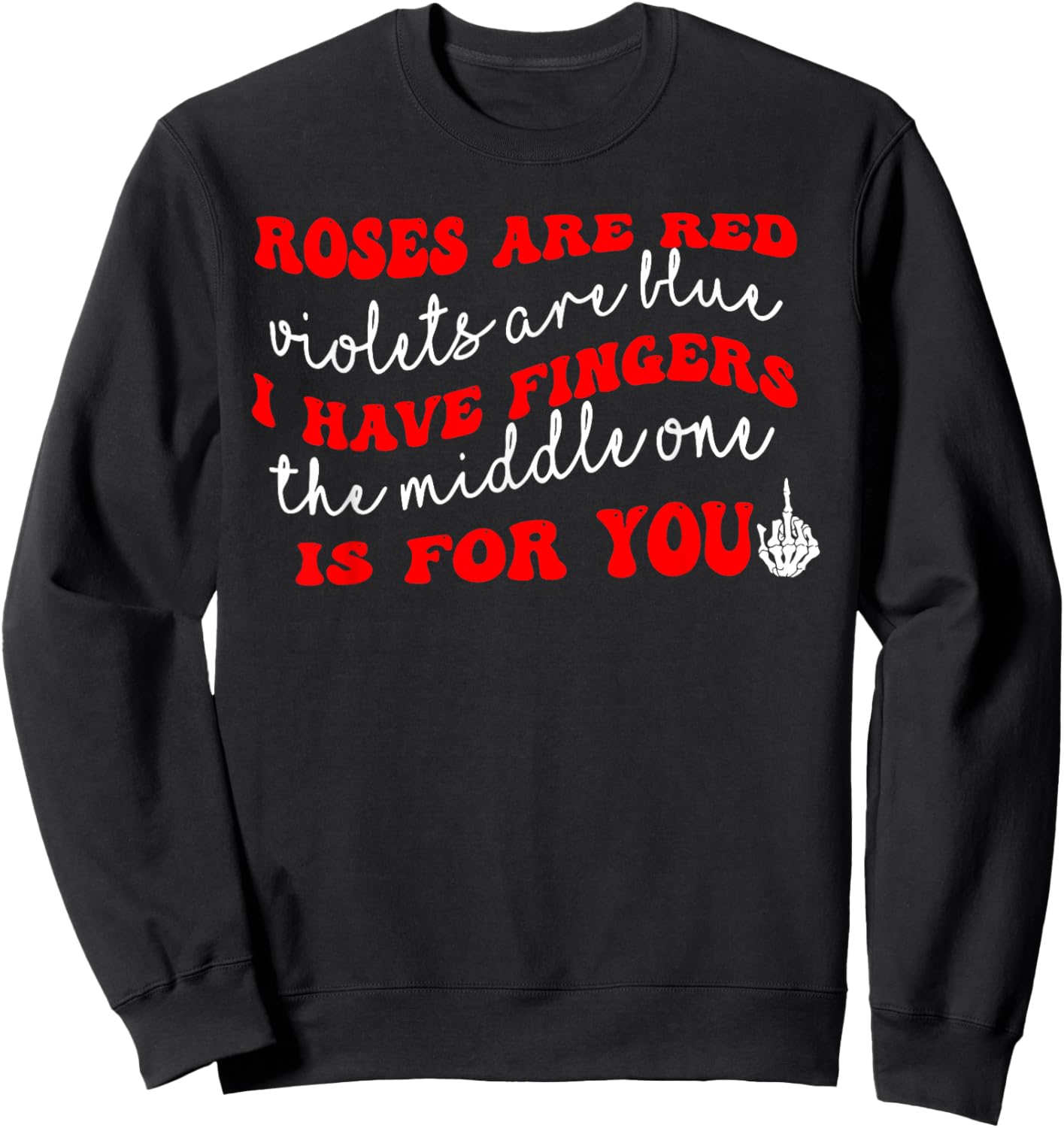 Rose are Red Violet I Have Fingers The Middle One is for You Sweatshirt - Sweatshirt | Black