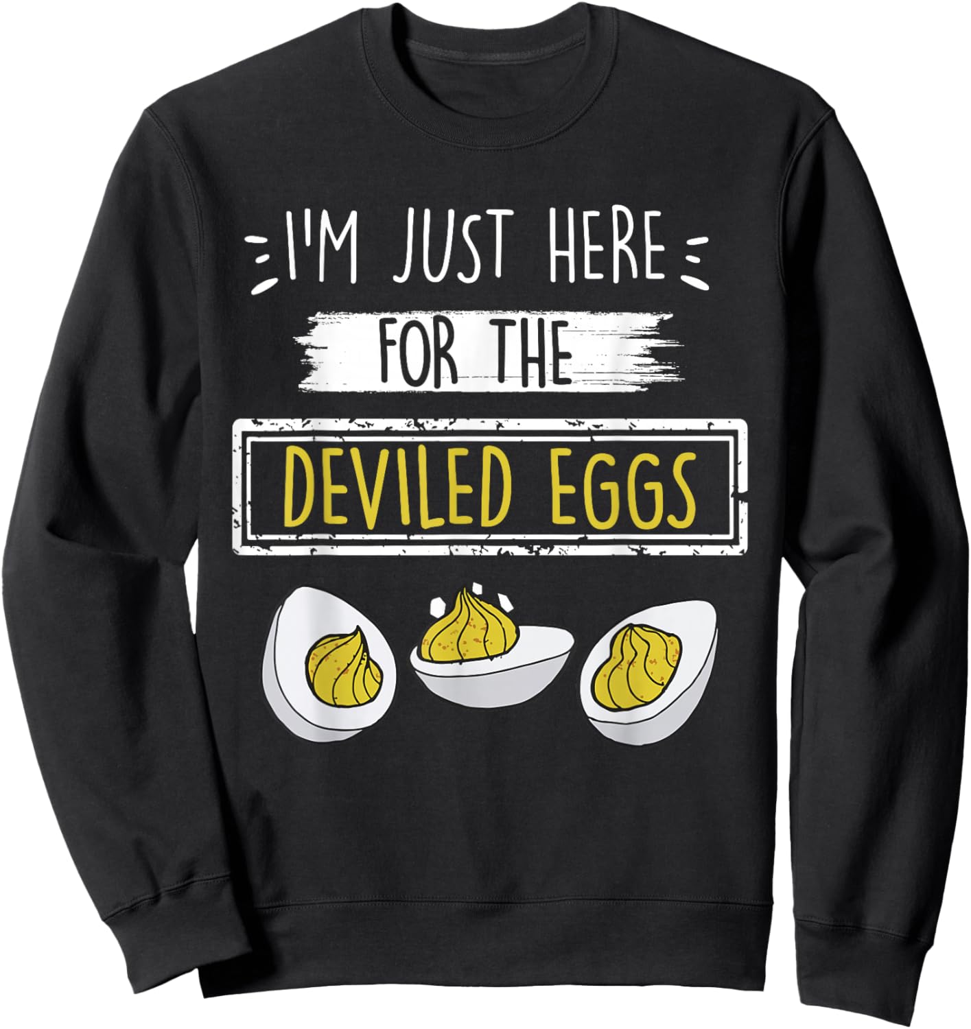 I'm Just Here for The Deviled Eggs Funny Quote Party Outfit Sweatshirt - Sweatshirt | Black