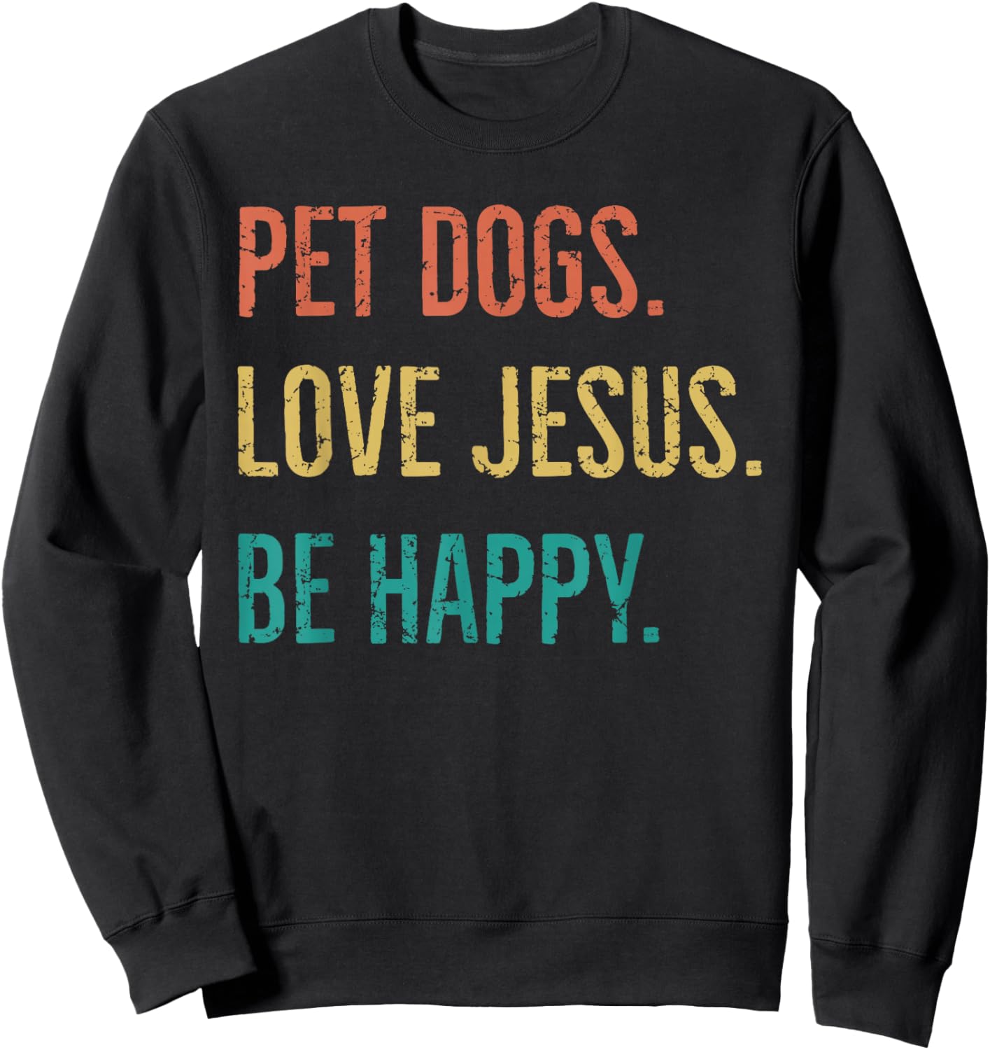 Vintage Retro Pet Dogs Love Jesus Be Happy Funny Sweatshirt - Sweatshirt | Black