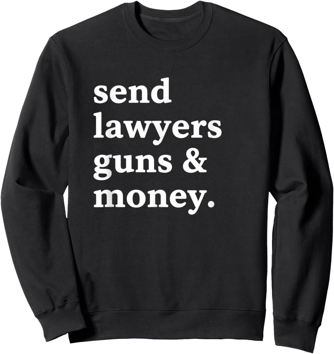 Send Lawyers Guns & Money Funny Adult Humor Gun Lawyer Money Sweatshirt - Sweatshirt | Black