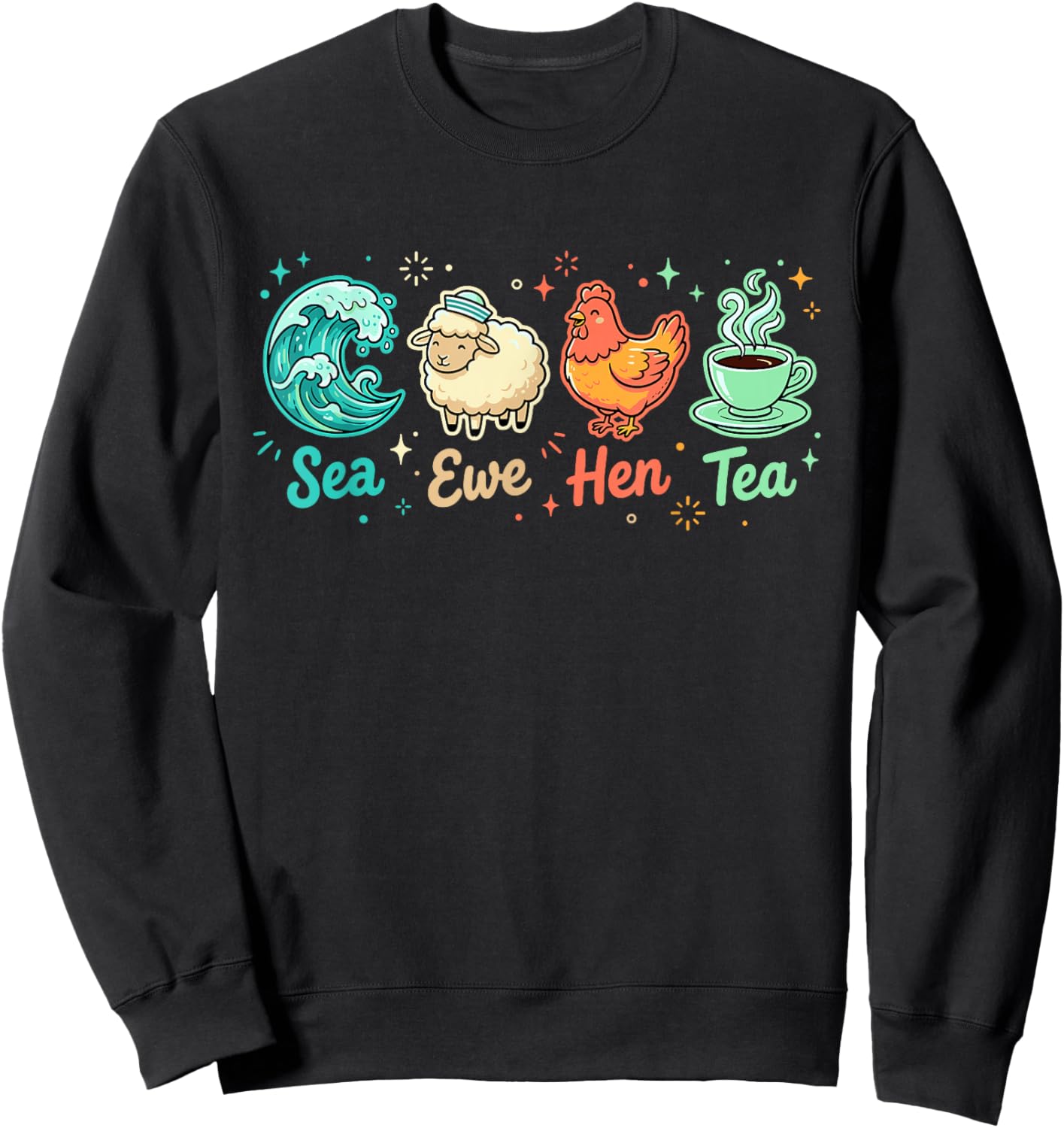 Sea Ewe Hen Tea Funny Saying Quote Sweatshirt - Sweatshirt | Black