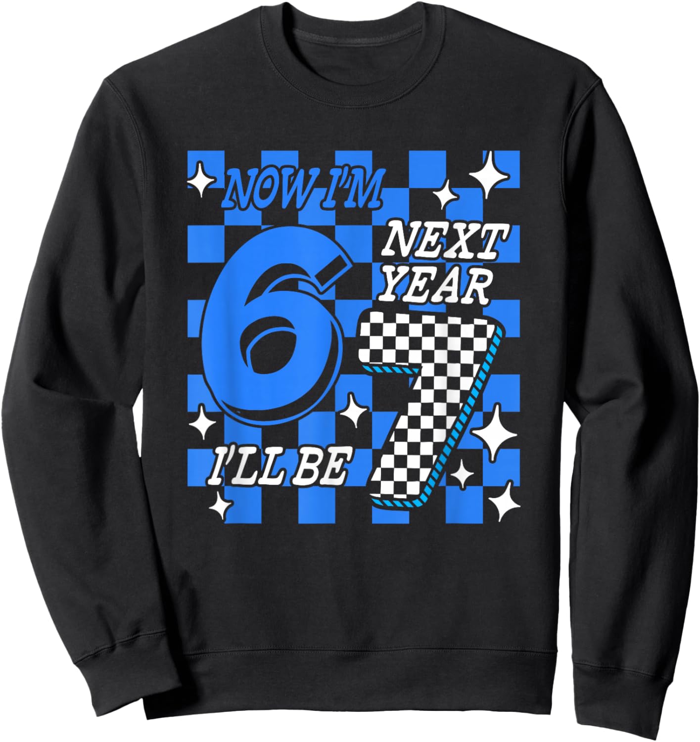 Blue Checkered Birthday Trend Now I'm 6 Next Year I'll be 7 Sweatshirt - Sweatshirt | Black