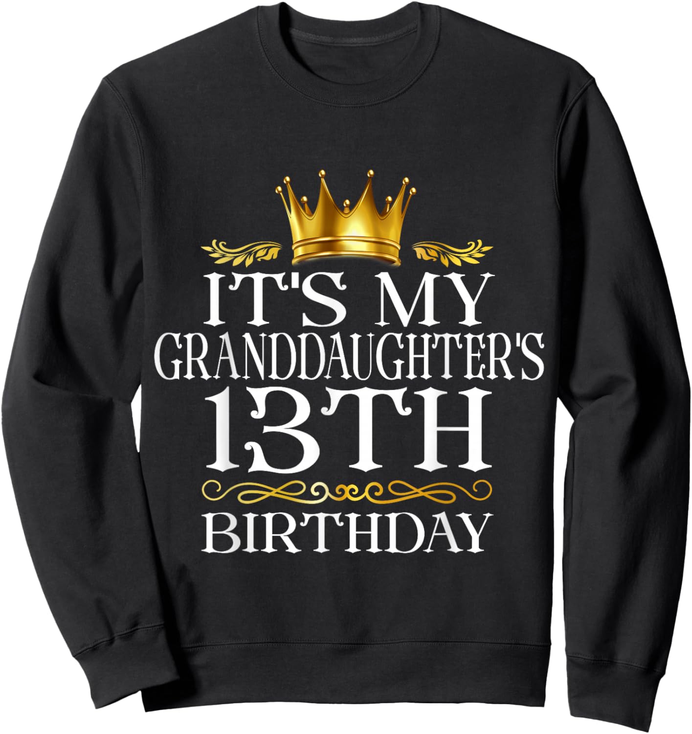 It's My Granddaughter's 13th Birthday Happy 13 Years Old Sweatshirt - Sweatshirt | Black