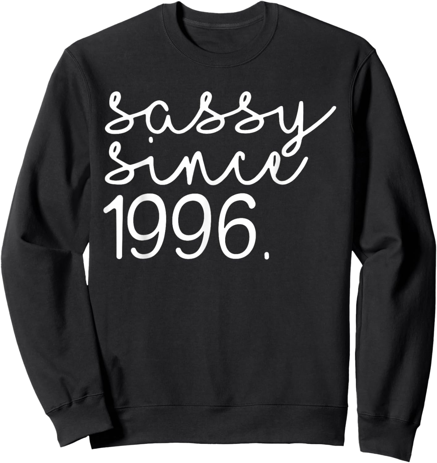 Sassy Since 1996, Hello 30, 30 Years Old, 30th Birthday Sweatshirt - Sweatshirt | Black