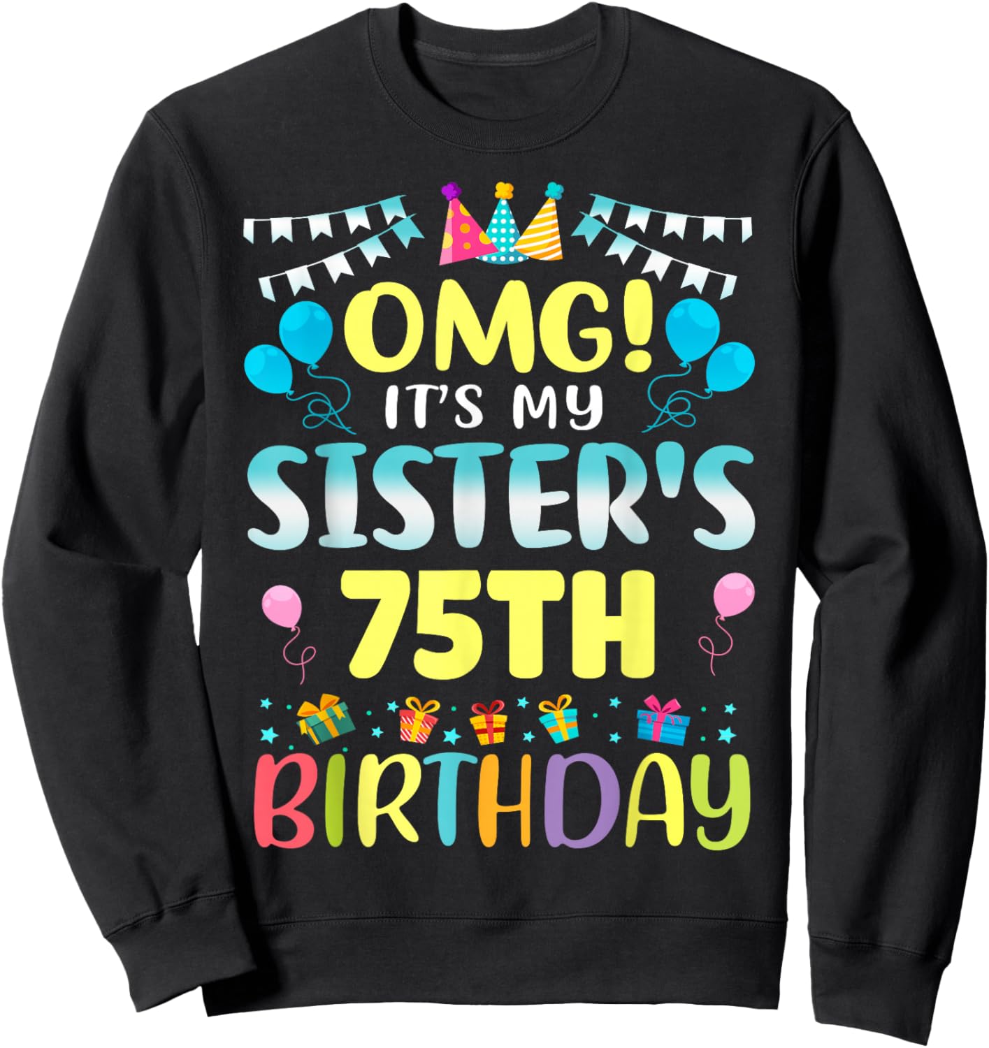 OMG It's My Sister's 75th Birthday Sweet 75 Years Old Sweatshirt - Sweatshirt | Black