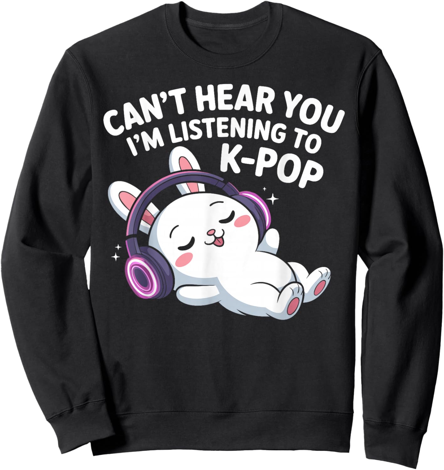 Can't Hear You I'm Listening to K-Pop Cute Chill Rabbit Sweatshirt - Sweatshirt | Black
