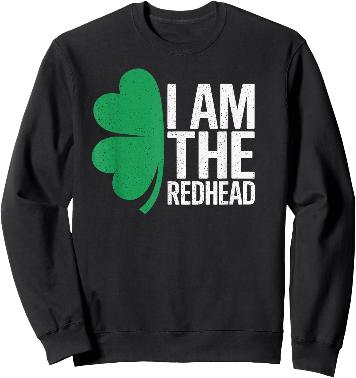 I Am The Redhead Funny St Patricks Day Men Women Kids Sweatshirt - Sweatshirt | Black