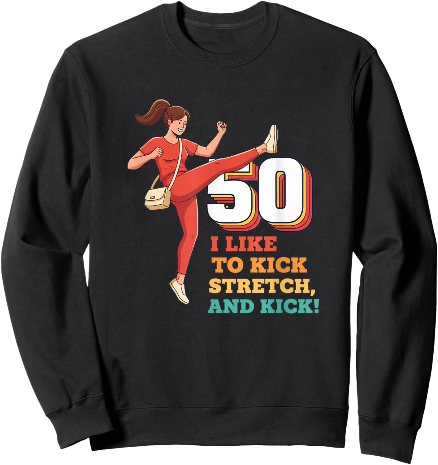 50 I Like to Kick Stretch and Kick Funny 50TH Birthday Sweatshirt - Sweatshirt | Black