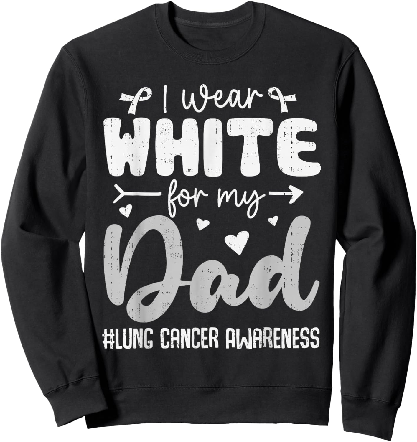 I Wear White for Dad Lung Cancer Awareness White Ribbon Sweatshirt - Sweatshirt | Black