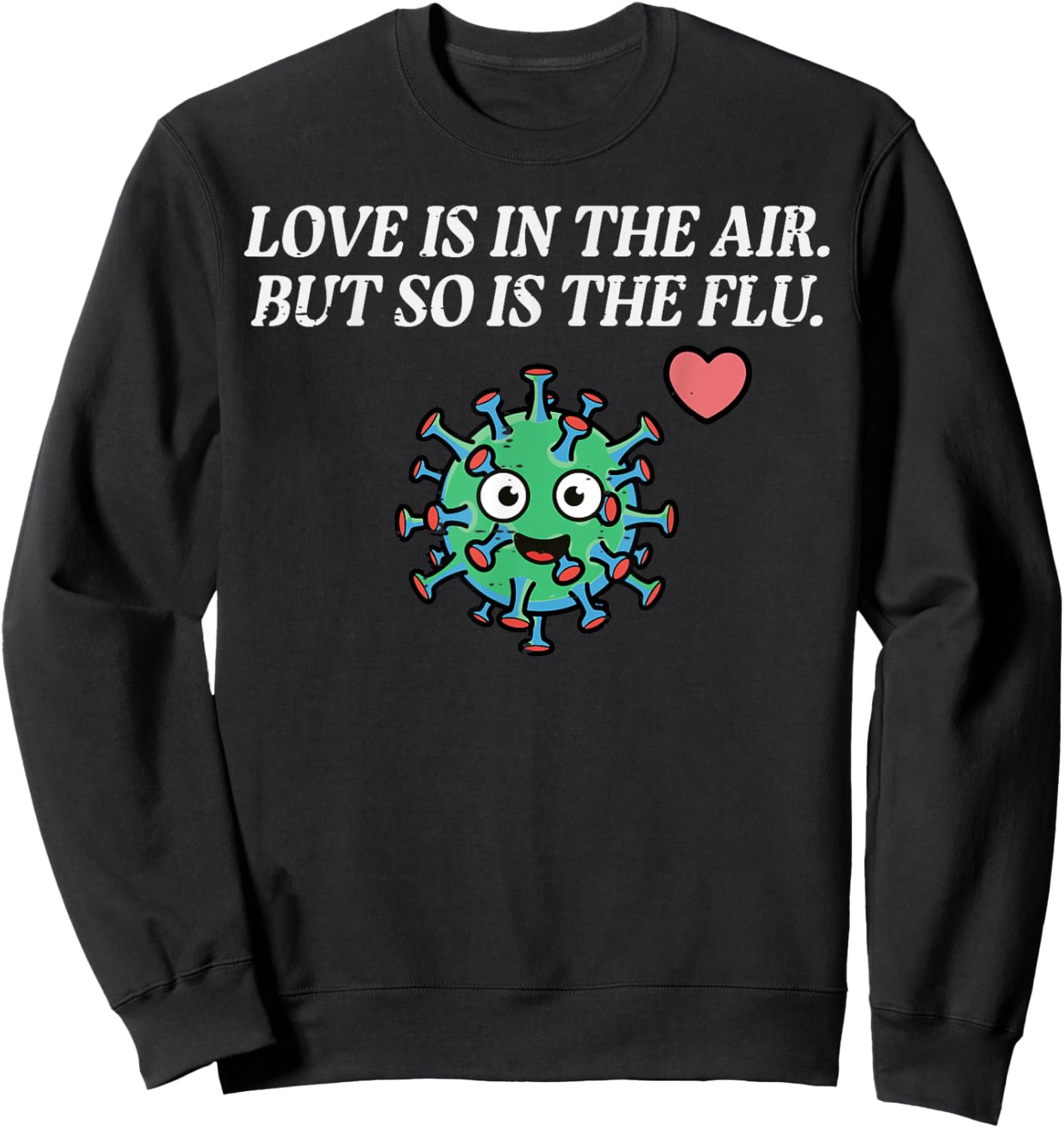 Valentines Day Love Flu in The Air Funny Men Women Kids Sweatshirt - Sweatshirt | Black