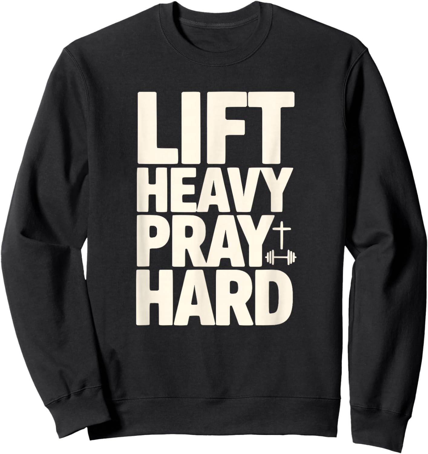 Lift Heavy Pray Hard Christian Gym Motivation Barbell Cross Sweatshirt - Sweatshirt | Black