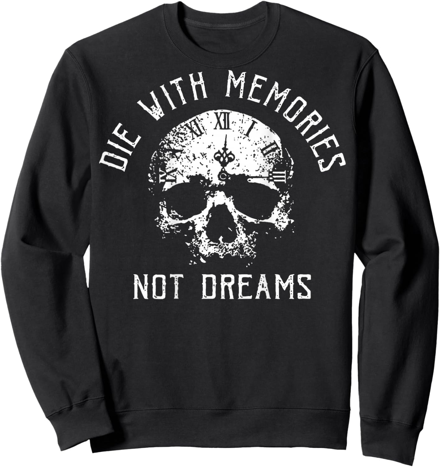 Die with Memories Not Dreams Skull Motivational Sweatshirt - Sweatshirt | Black