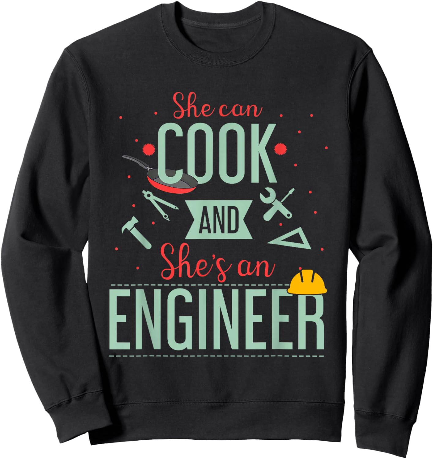 Funny Quote She Can Cook and She’s an Engineer Humor Sweatshirt - Sweatshirt | Black