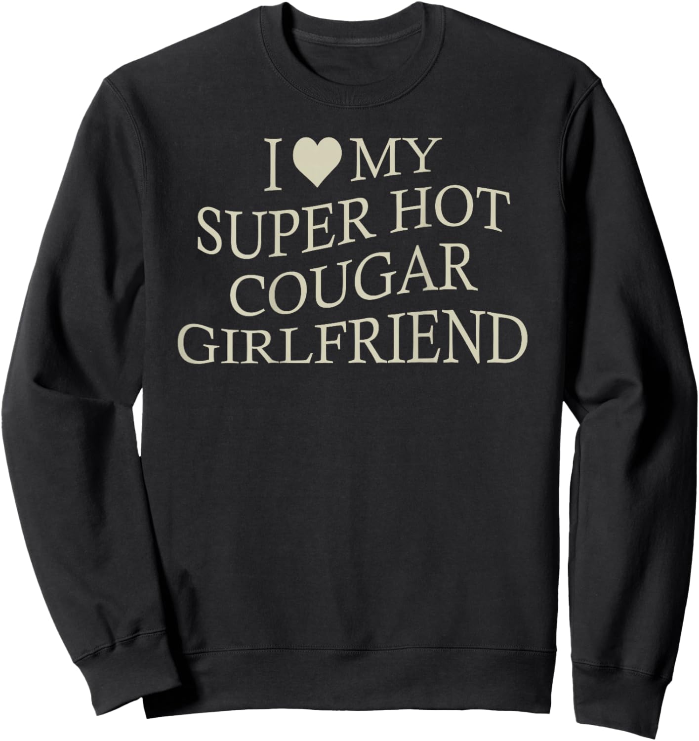 I Love My Super Hot Cougar Girlfriend Funny Age Gap On Back Sweatshirt - Sweatshirt | Black