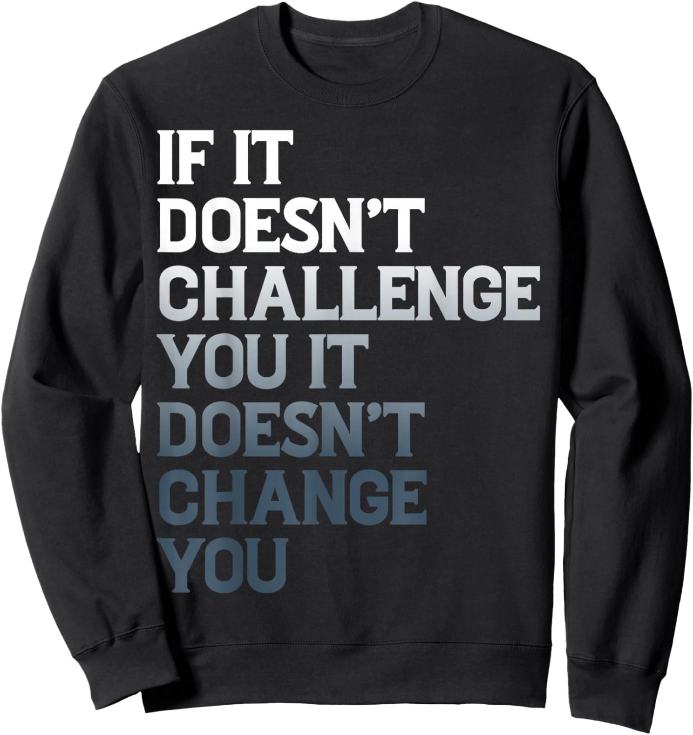 Motivation Saying If It Doesnt Challenge You Inspirational Sweatshirt - Sweatshirt | Black