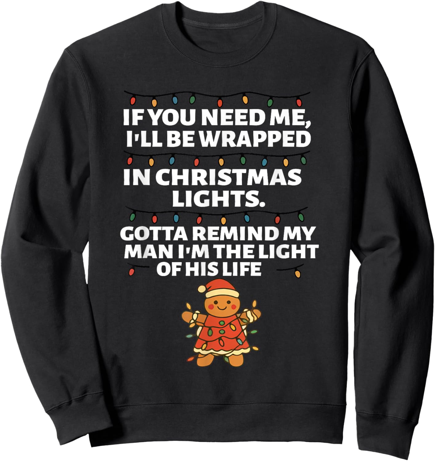 If You Need Me I'll Be Wrapped in Christmas Lights Gotta Sweatshirt - Sweatshirt | Black