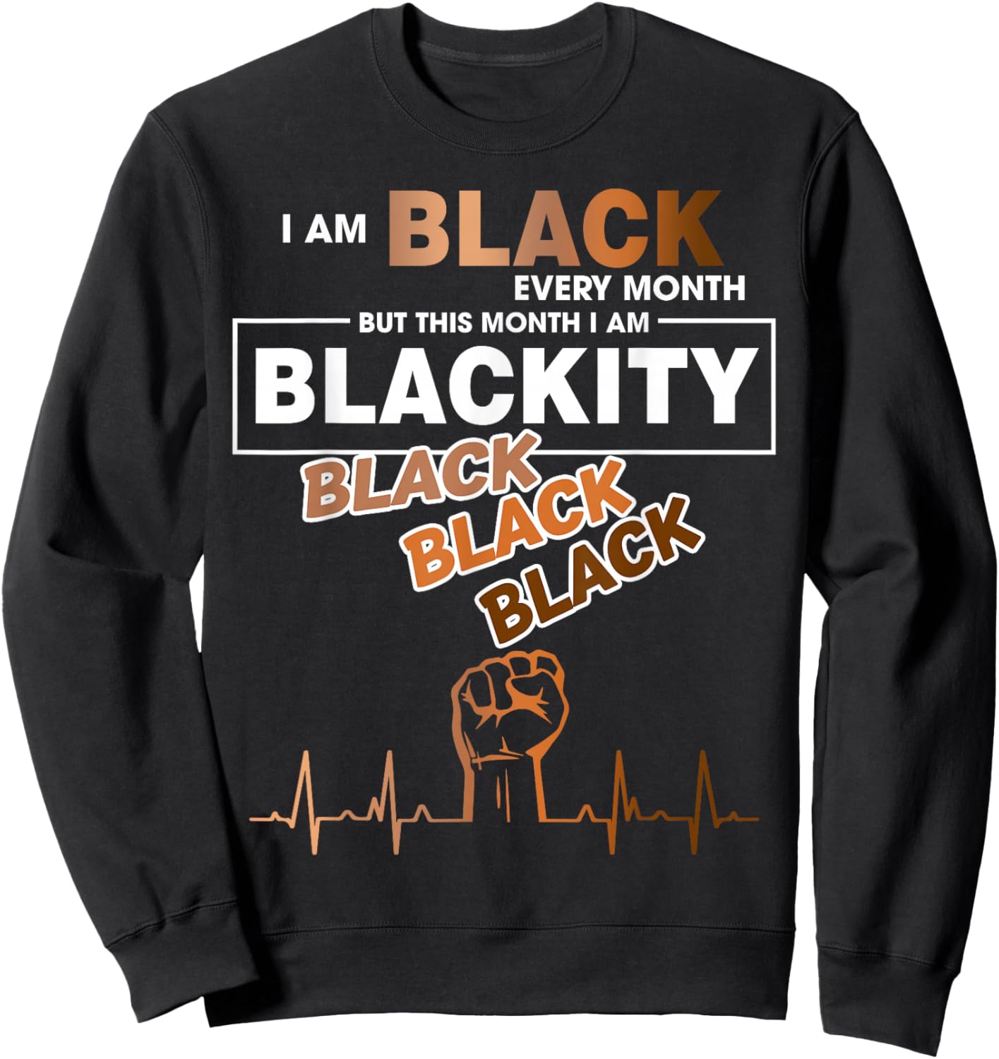 Blackity Black Every Month Black History BHM African Sweatshirt - Sweatshirt | Black