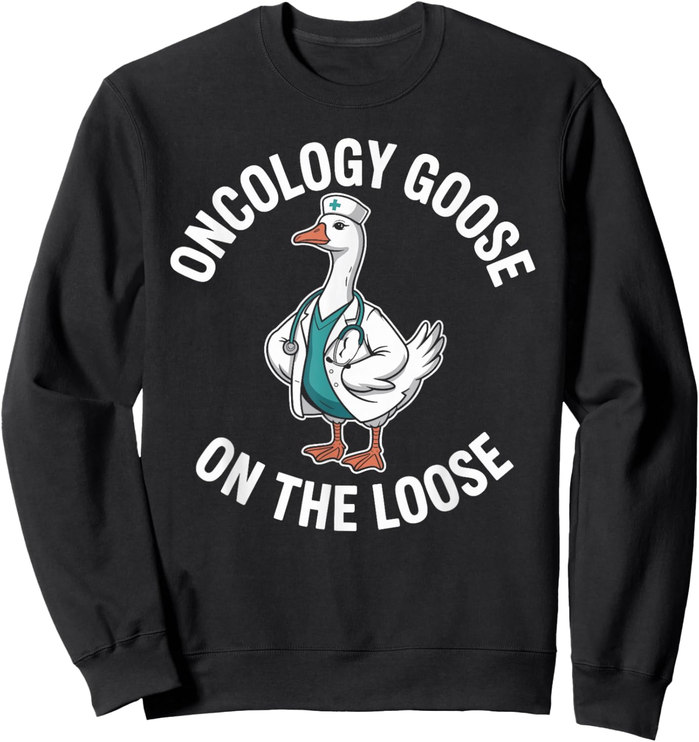 Oncology Goose On The Loose Funny Oncology Nurse Sweatshirt - Sweatshirt | Black