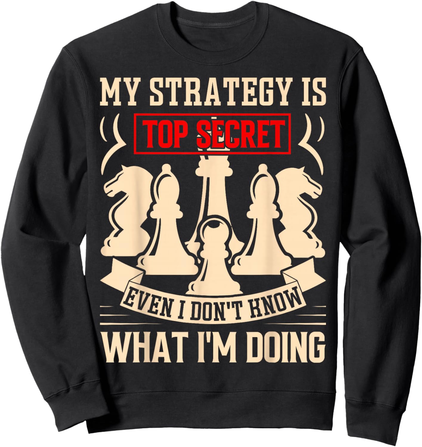 My Strategy is Top Secret Funny Chess Lovers Sarcastic Humor Sweatshirt - Sweatshirt | Black