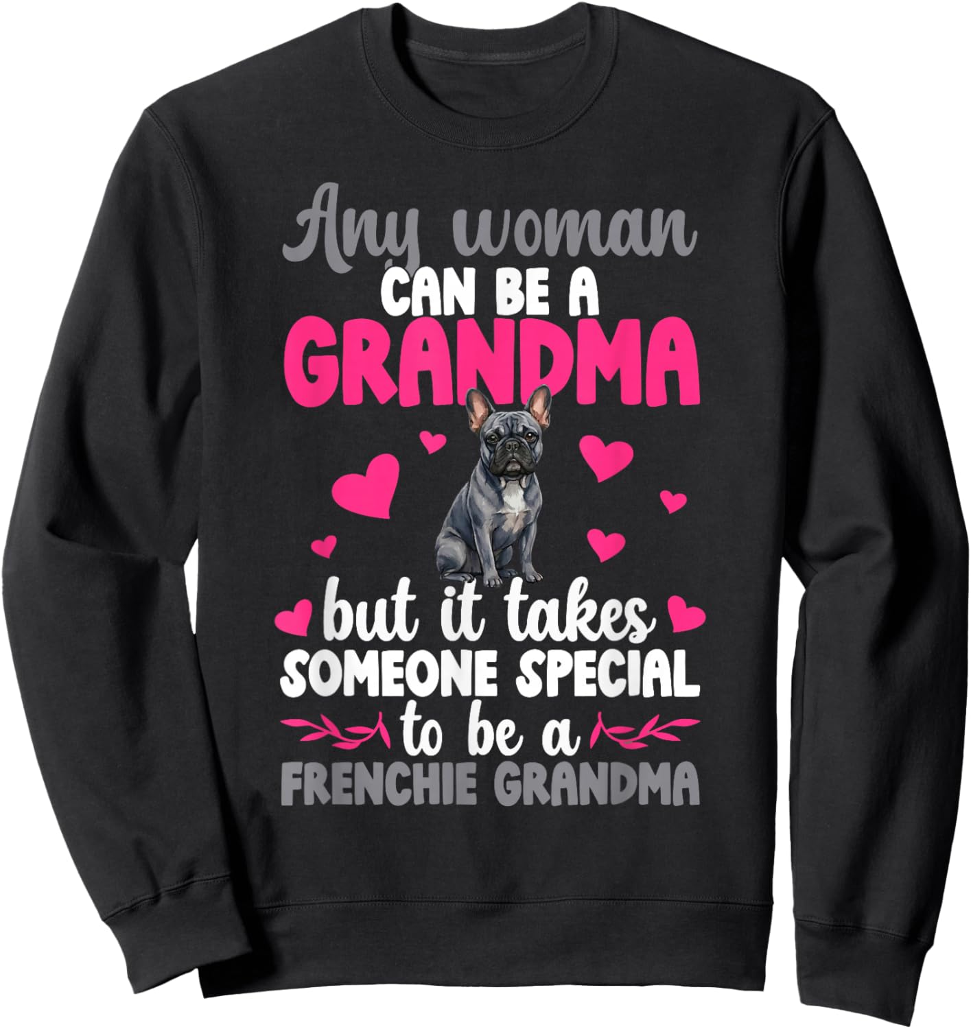 to Be A Frenchie Grandma of A French Bulldog Grandmother Sweatshirt - Sweatshirt | Black