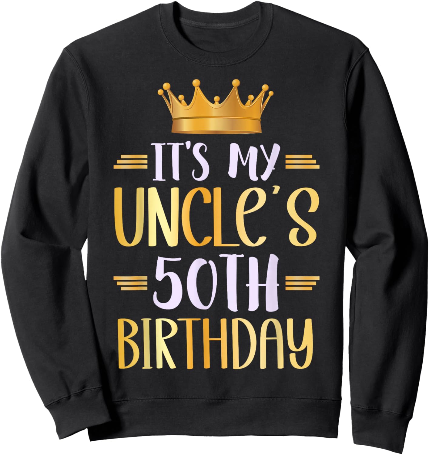 It's My Uncle's 50th Birthday Happy 50 Years Old Sweatshirt - Sweatshirt | Black