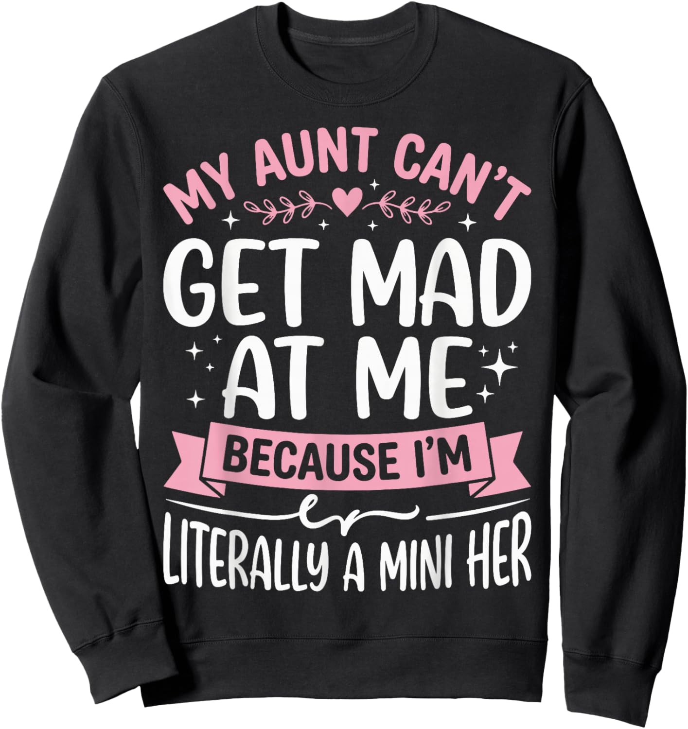 My Aunt Can't Get Mad at Me Because I'm Literally A Mini Her Sweatshirt - Sweatshirt | Black