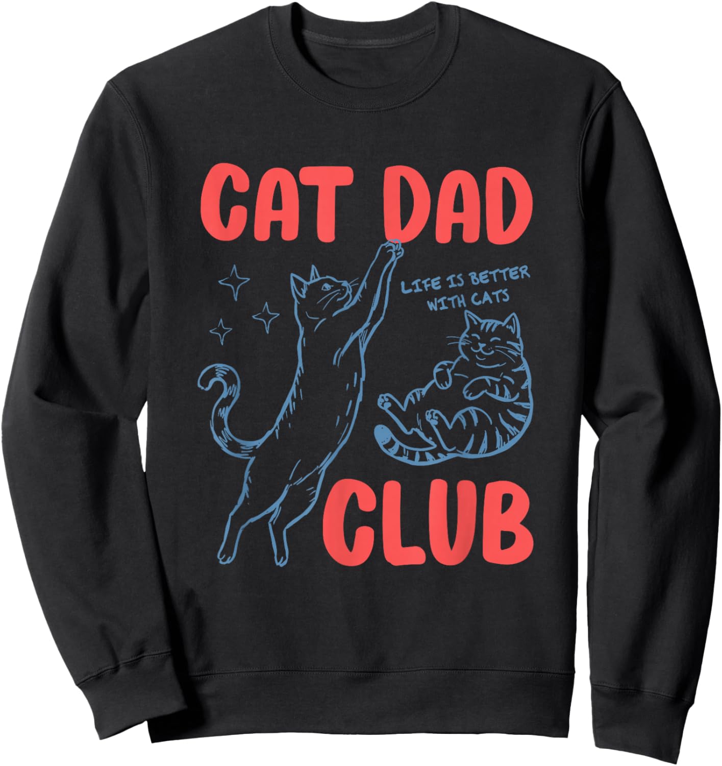 Cat Dad Club Fathers Day Life is Better with Cats Kitten Men Sweatshirt - Sweatshirt | Black