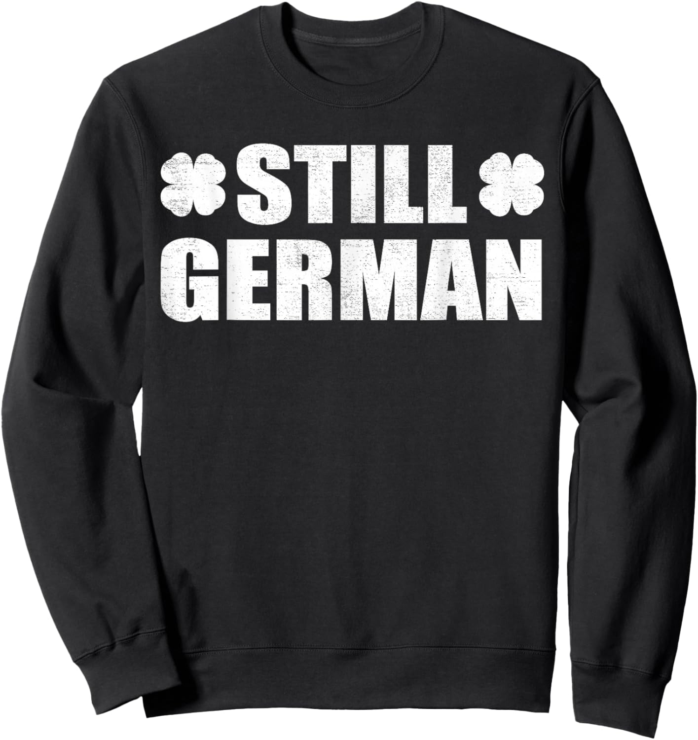 Still German Distressed Saint Patricks Day Funny Sweatshirt - Sweatshirt | Black