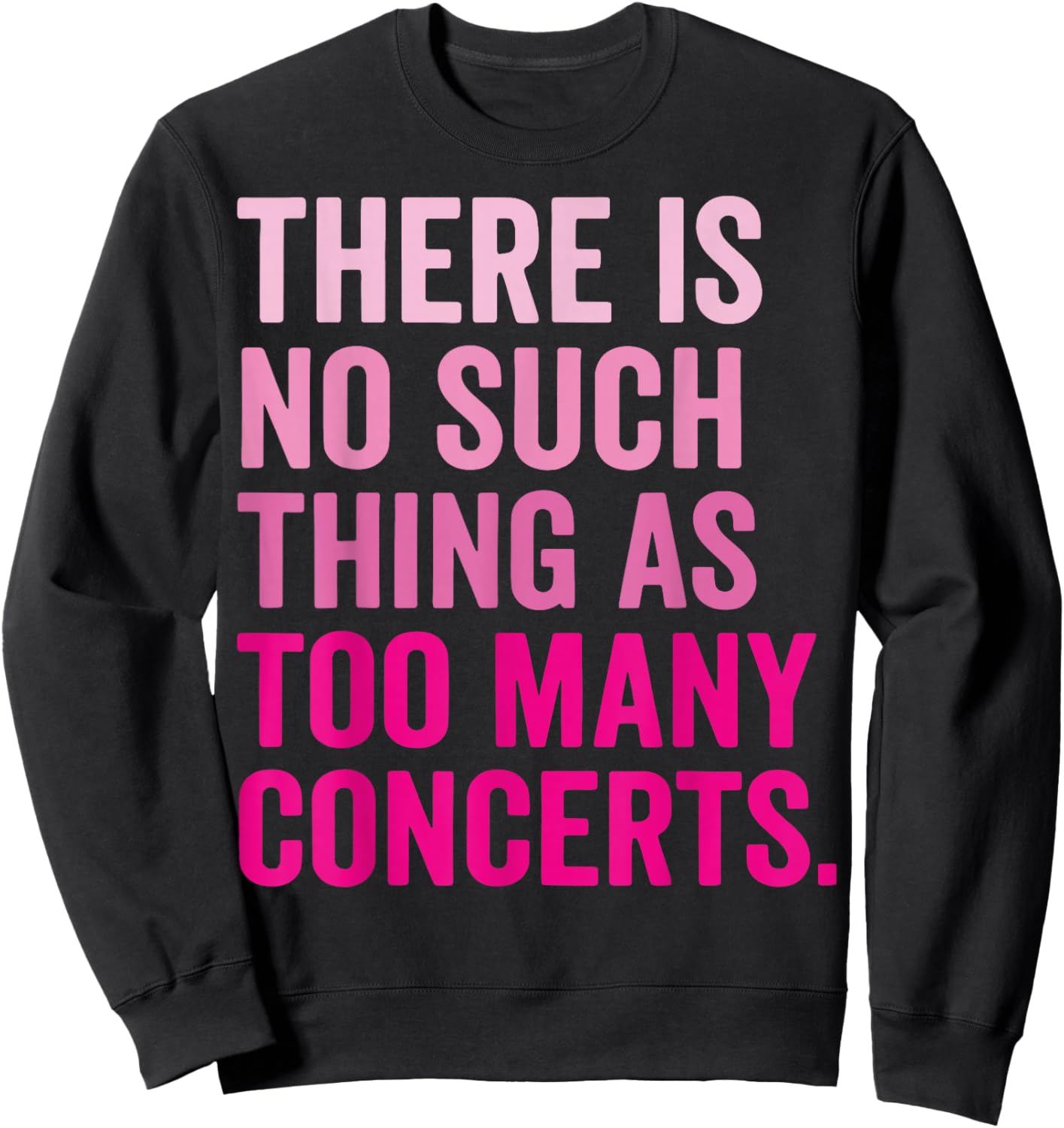 There is No Such Thing As Too Many Concerts Sweatshirt - Sweatshirt | Black