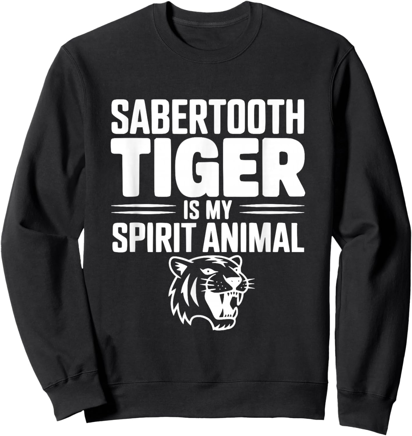 Sabertooth Tiger is My Spirit Animal Sweatshirt - Sweatshirt | Black