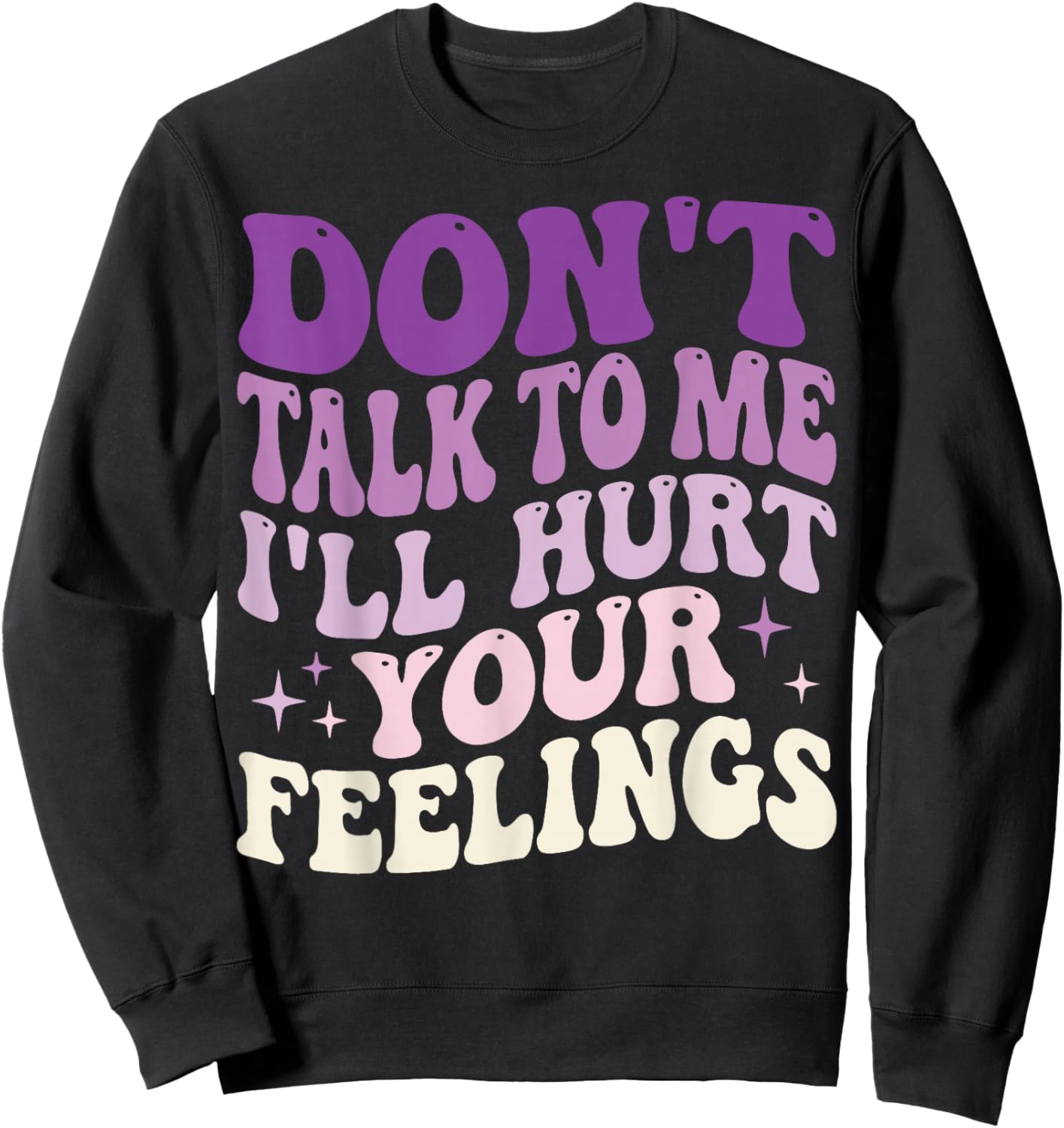 Don't Talk to Me I'll Hurt Your Feelings Sweatshirt - Sweatshirt | Black