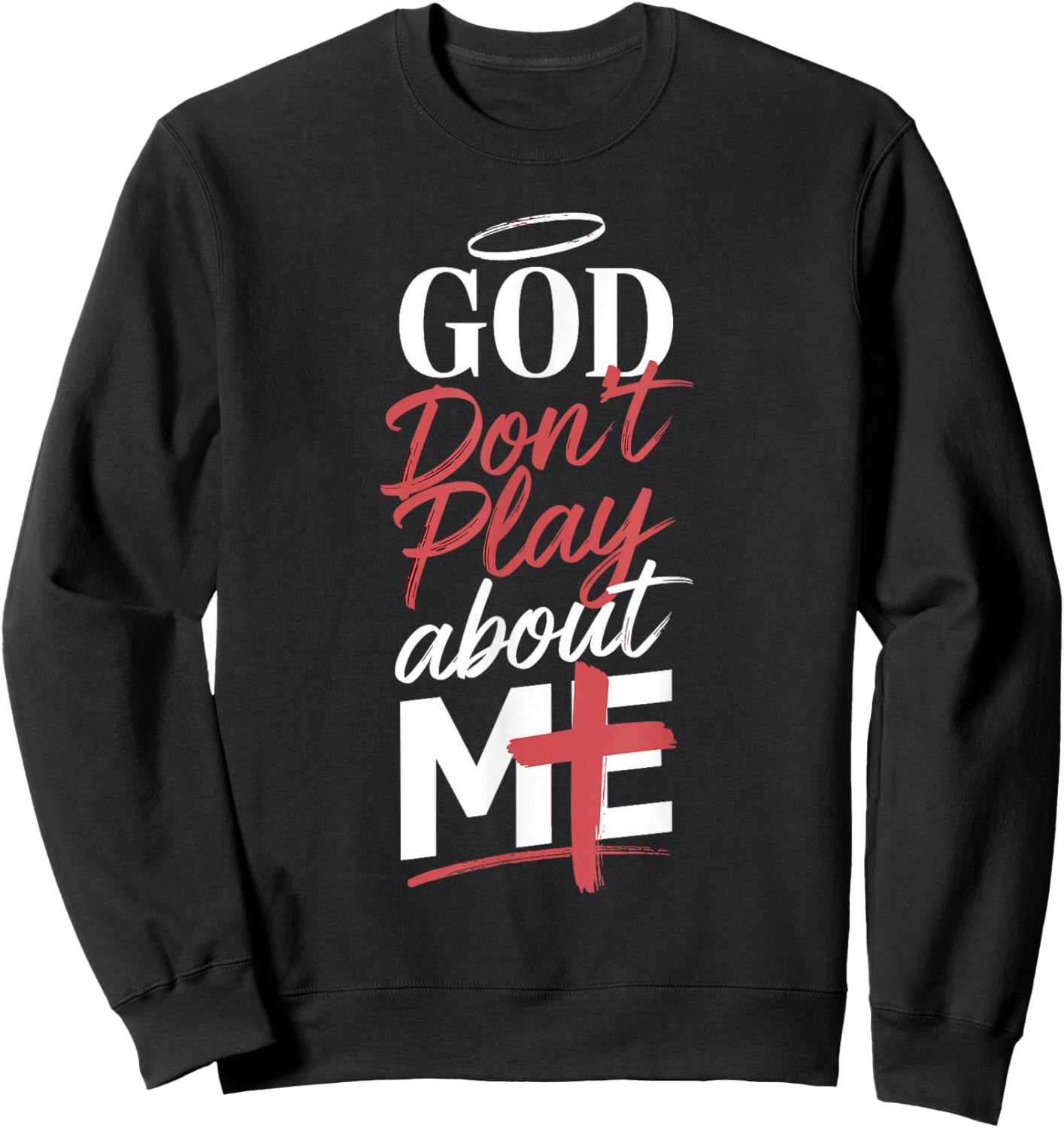 God Don't Play About Me Uplifting Spiritual Expression Sweatshirt - Sweatshirt | Black