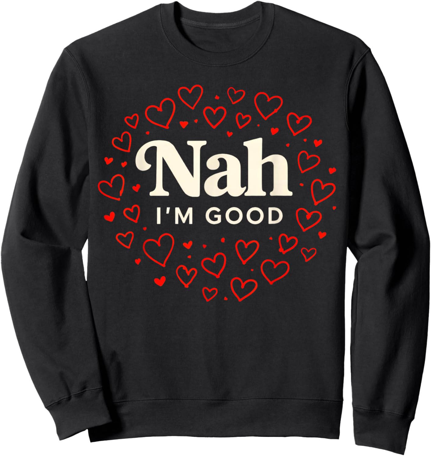 Nah I'm Good Heart Anti Valentine's Day Single Awareness Sweatshirt - Sweatshirt | Black