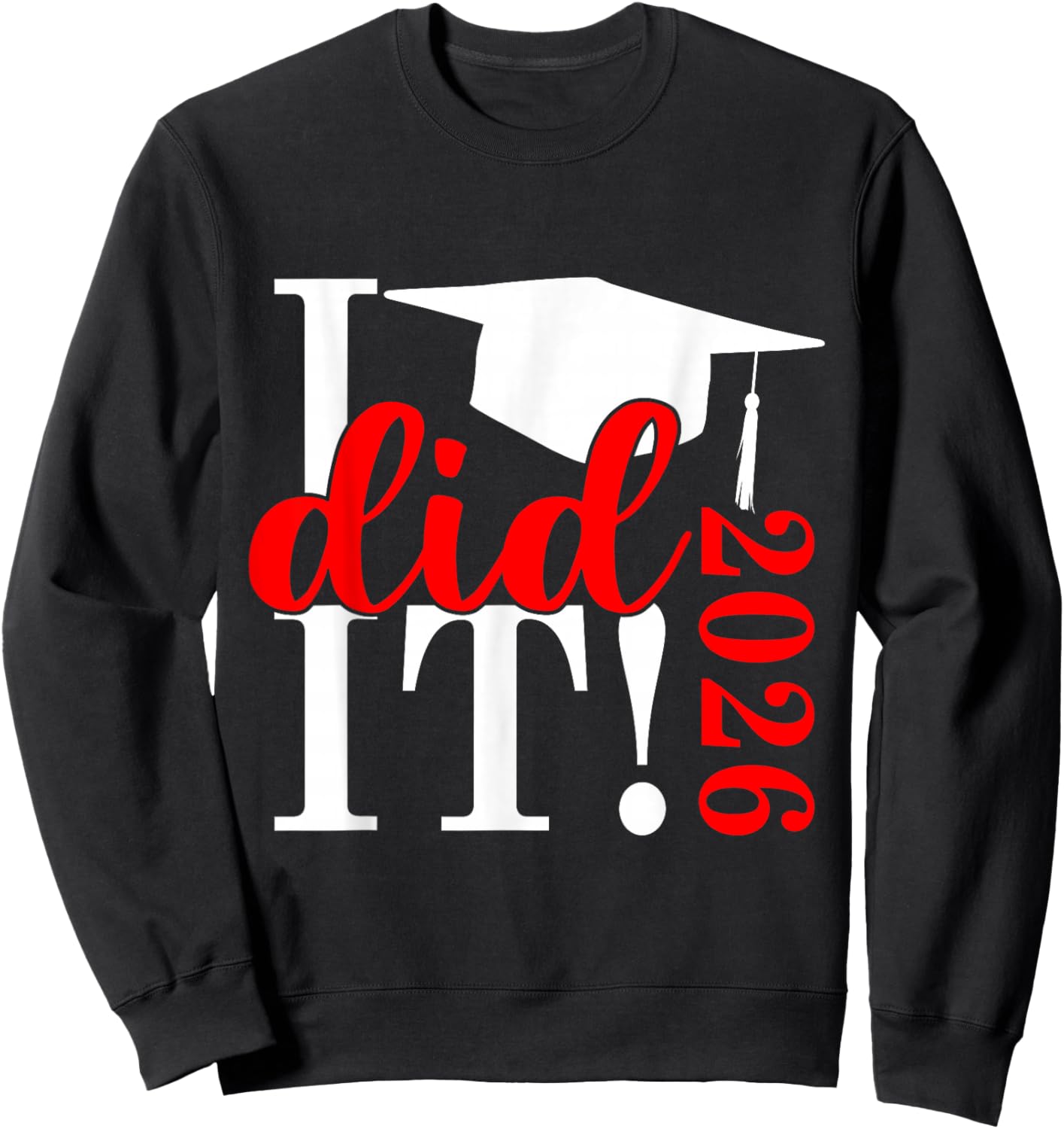 I Did It Graduation 2026 Graduate Class of 2025 Senior 26 Sweatshirt - Sweatshirt | Black