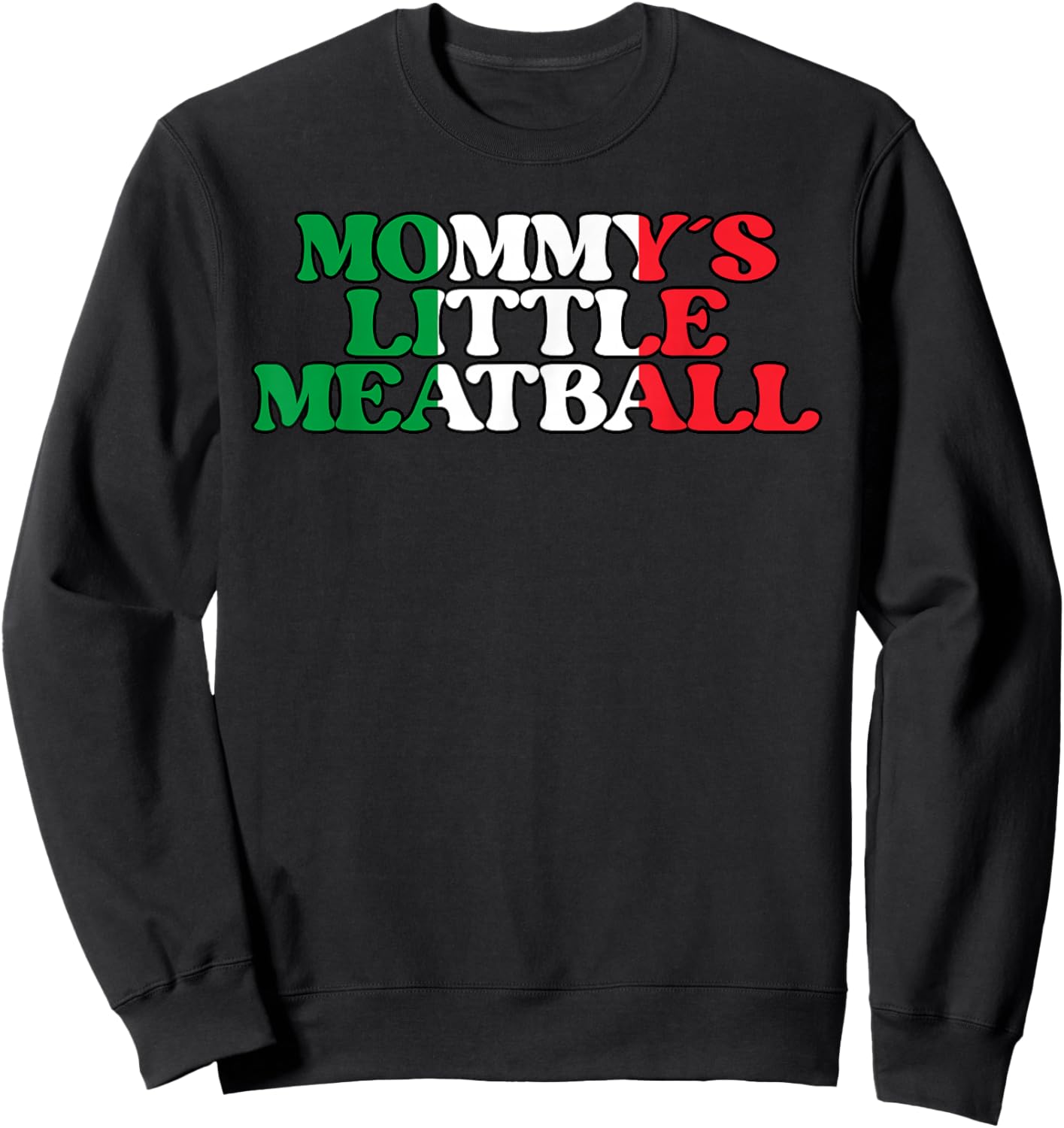 Mommy's Little Meatball Funny Italian Quote Sweatshirt - Sweatshirt | Black