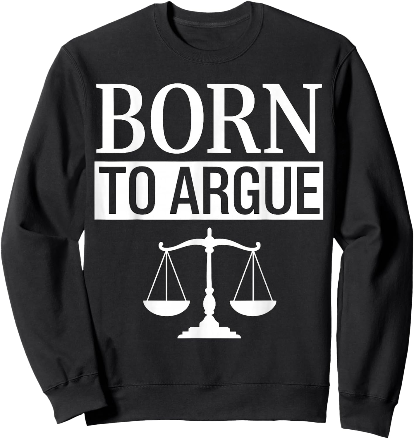Born to Argue Lawyer Sweatshirt - Sweatshirt | Black