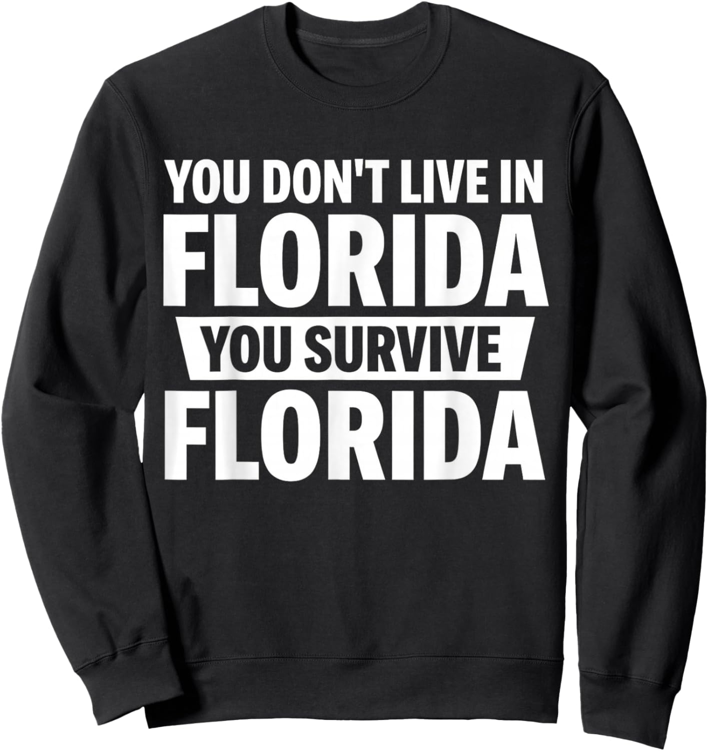 You Don't Live in Florida You Survive Florida Sweatshirt - Sweatshirt | Black