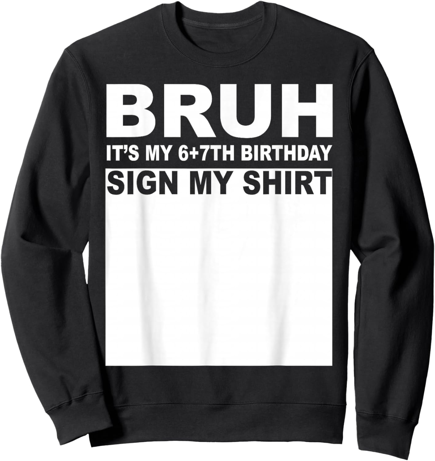 13 Years Old Bday Bruh It's My 13th Birthday Sign My Sweatshirt - Sweatshirt | Black