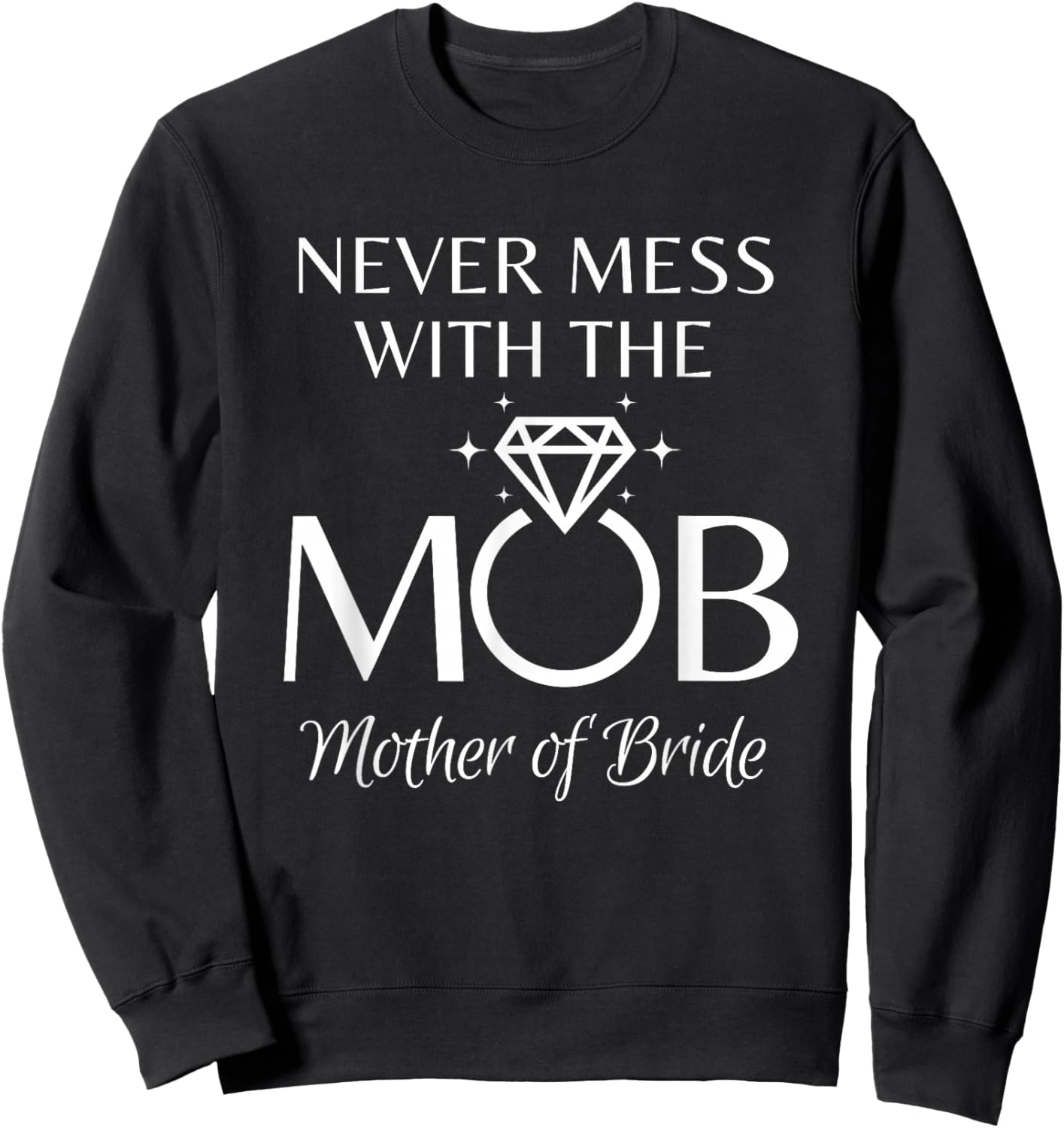 Funny Mother of The Bride - Never Mess with Mob Wedding Sweatshirt - Sweatshirt | Black