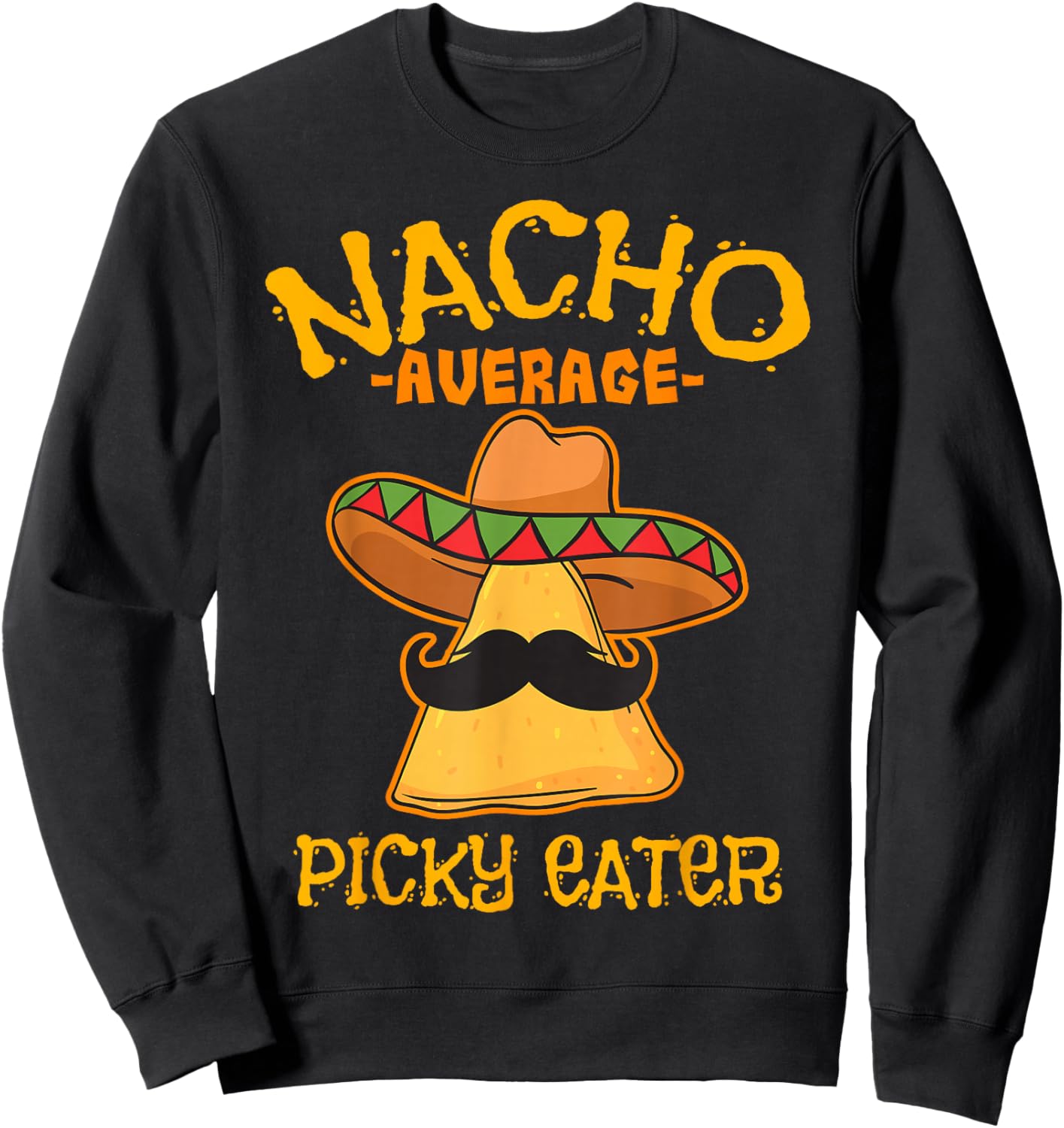 Nacho Average Picky Eater Personality Attitude Sweatshirt - Sweatshirt | Black