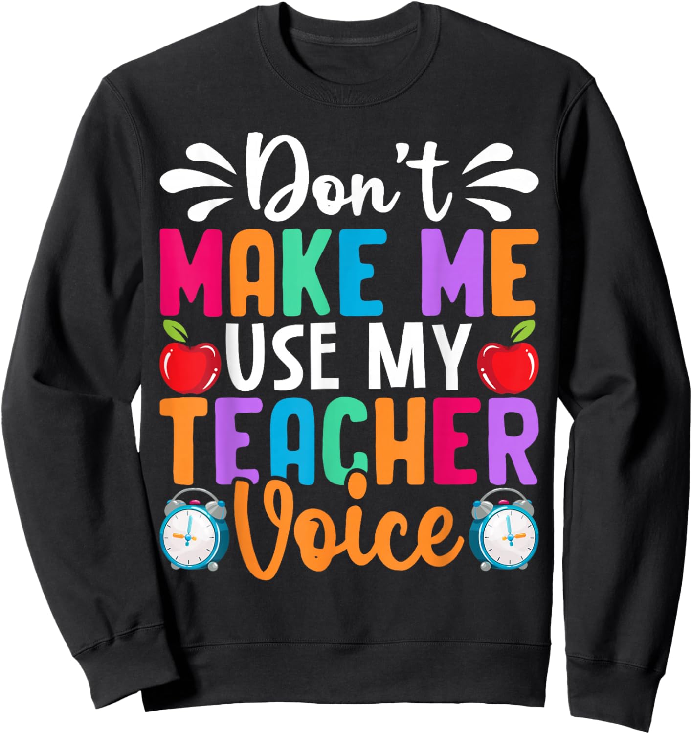 Don’t Make Me Use My Teacher Voice Funny Saying Sweatshirt - Sweatshirt | Black